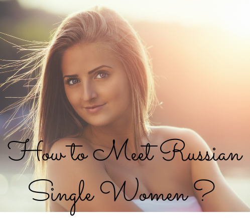 How to Meet Russian Single Women