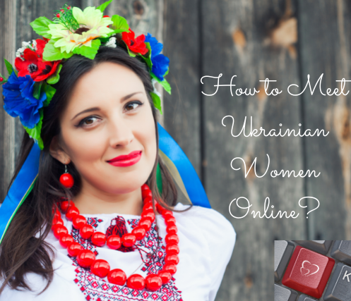 How to Meet Ukrainian Women Online