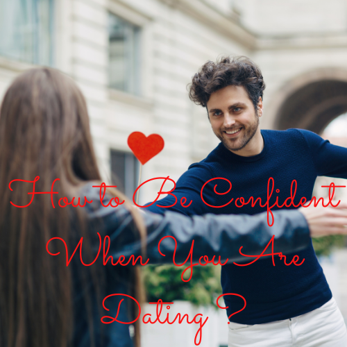 How to Be Confident When You Are Dating Online and Beyond?